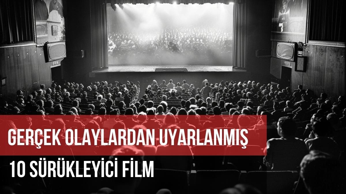 Gerçek Olaylardan Uyarlanmış 8 Sürükleyici Film