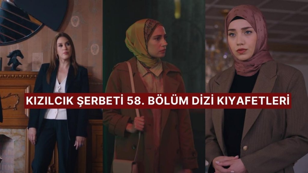 Abdullah Alev’e Geri Döndü! Kızılcık Şerbeti 58. Bölüm Dizi Kıyafetleri ve Benzer Öneriler