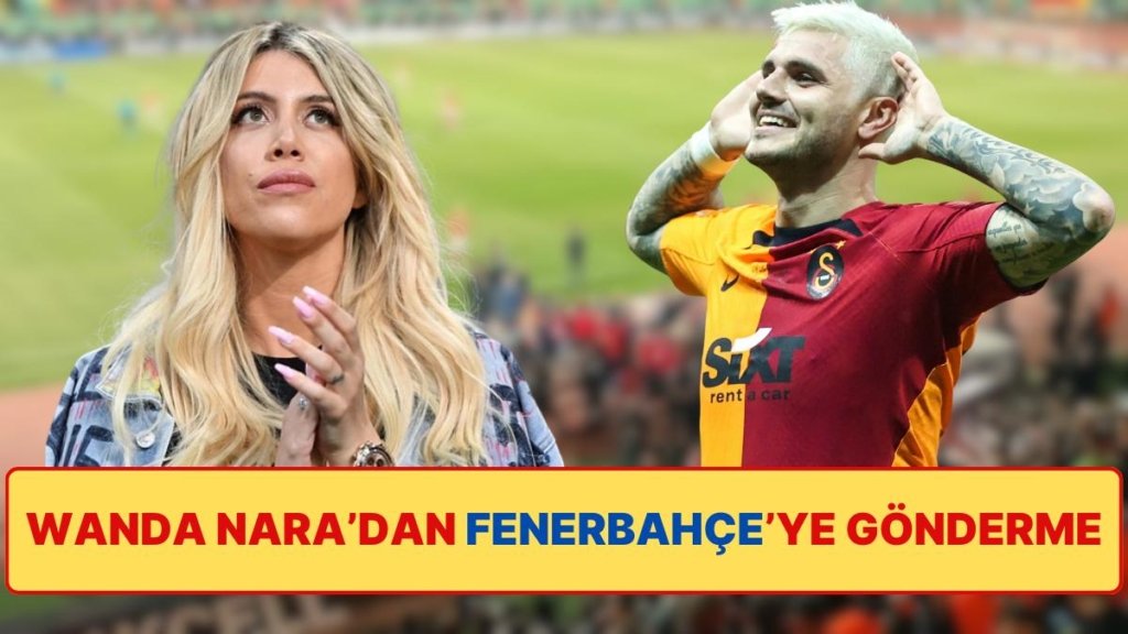 Wanda Nara Sahadan Çekilen Fenerbahçe’ye Gönderme Yaptı: “Futbol Cesurlar İçindir!”