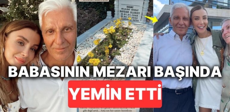 Özge Ulusoy Babasının Mezarının Başında Ant İçti: “Katil Zanlısı Cezasını Çekene Kadar!”