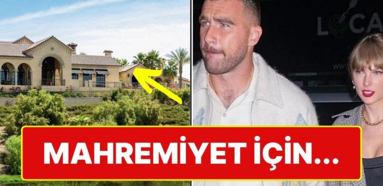 Taylor Swift ve Travis Kelce Çiftinin Hafta Sonu Beraber Geçirecekler Malikane ‘Nasip Olur mu Be?’ Dedirtti