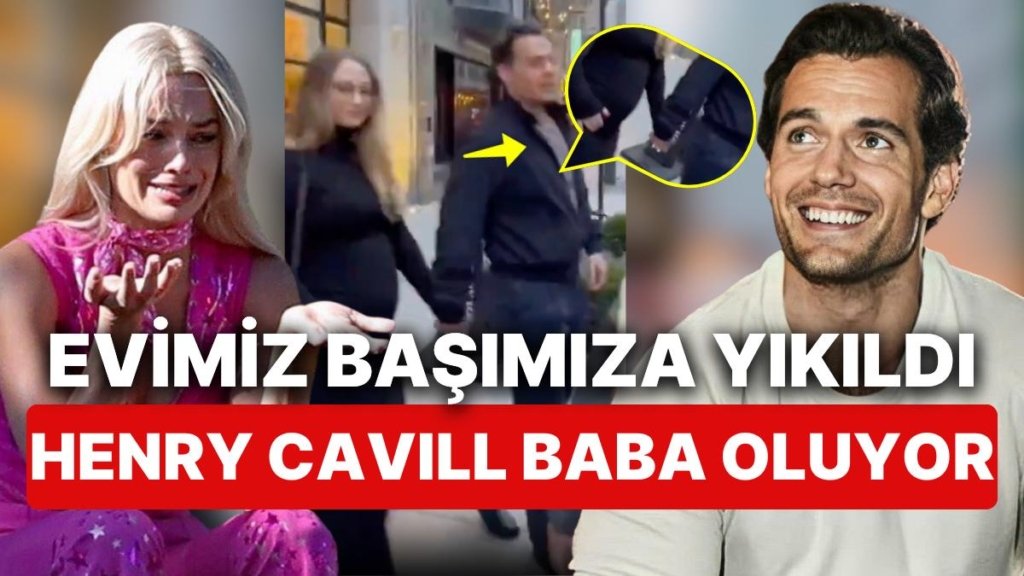 Hiçbirimiz Buna Hazır Değildik: Boyuna Posuna Köydeki Arsaları Feda Edeceğimiz Henry Cavill Baba Oluyor