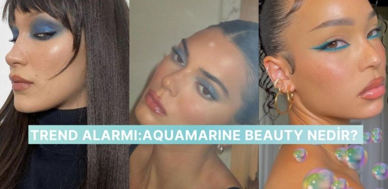 Denizden İlham Alan Makyaj Trendi: Aquamarine Beauty Nedir?