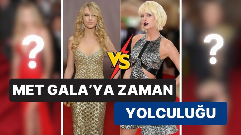 Bu Değişim Stilistlerin Eseri mi? 10 Ünlü İsmin İlk ve Son Met Gala Kombinlerini Sizin İçin Derledik!