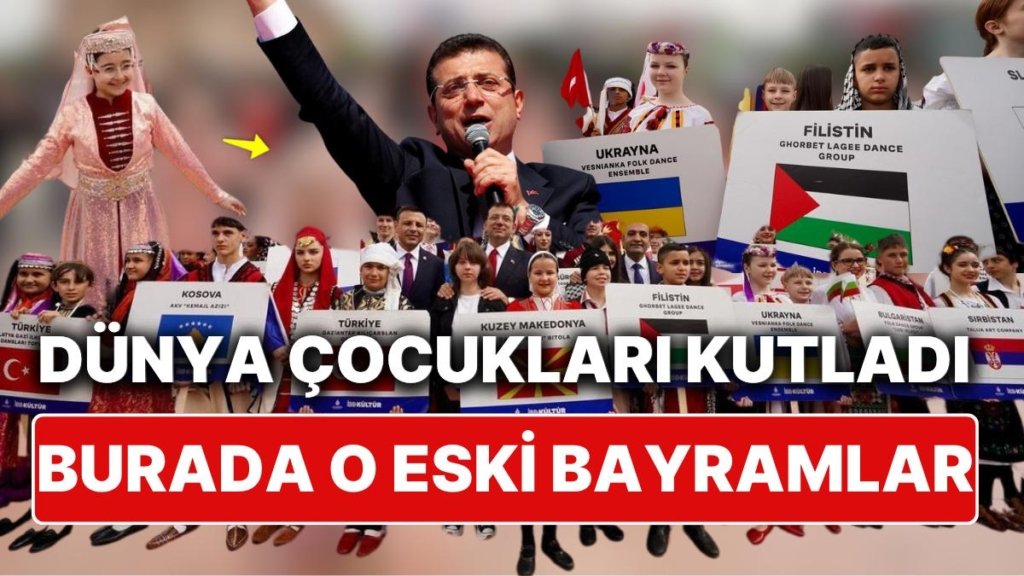 Ekrem İmamoğlu “Nerede O Eski Bayramlar” Dediğimiz 23 Nisan’ı Dünya Çocuklarıyla Geri Getirdi