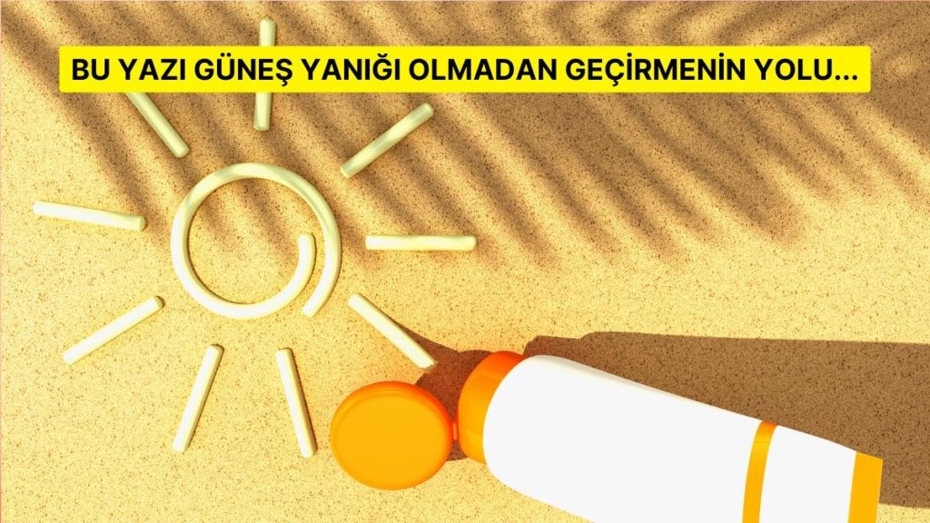 Güneş Yanığı Olmadan Bir Yaz Geçirmek İstiyorsanız Bu 12 Güneş Kremine Bir Şans Verin