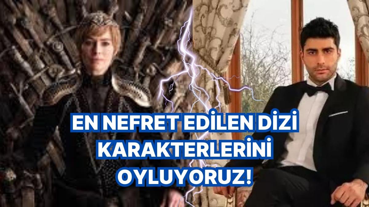 En Nefret Edilen Dizi Karakterlerini Oyluyoruz!