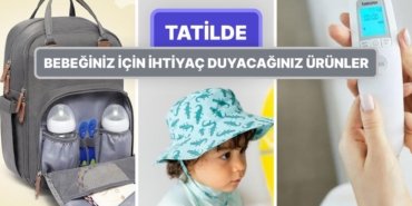 Bebeğinizle Seyahate Çıkmak Gözünüzü Korkutmasın! Tatile Çıkmadan Önce Almanız Gereken Ürün Önerileri