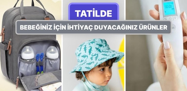 Bebeğinizle Seyahate Çıkmak Gözünüzü Korkutmasın! Tatile Çıkmadan Önce Almanız Gereken Ürün Önerileri