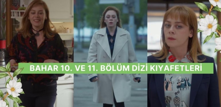 “Bahar Temizliği Yaptım!” Bahar Dizisinin 10. – 11. Bölüm Kıyafetleri ve Benzer Öneriler