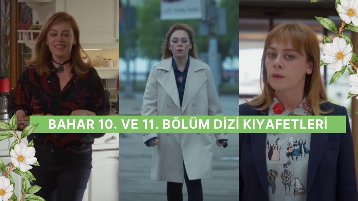 “Bahar Temizliği Yaptım!” Bahar Dizisinin 10. – 11. Bölüm Kıyafetleri ve Benzer Öneriler