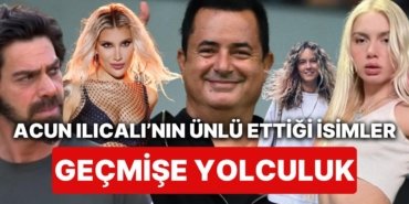 Geçmişin Tozlu Kapıları Açılsın: Acun Ilıcalı’nın Meşhur Ettiği İsimler