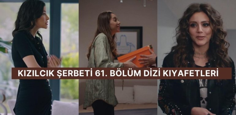 “Fatih, Doğa ve Giray’ı Öpüşürken Gördü!” Kızılcık Şerbeti 61. Bölüm Dizi Kıyafetleri ve Benzer Öneriler