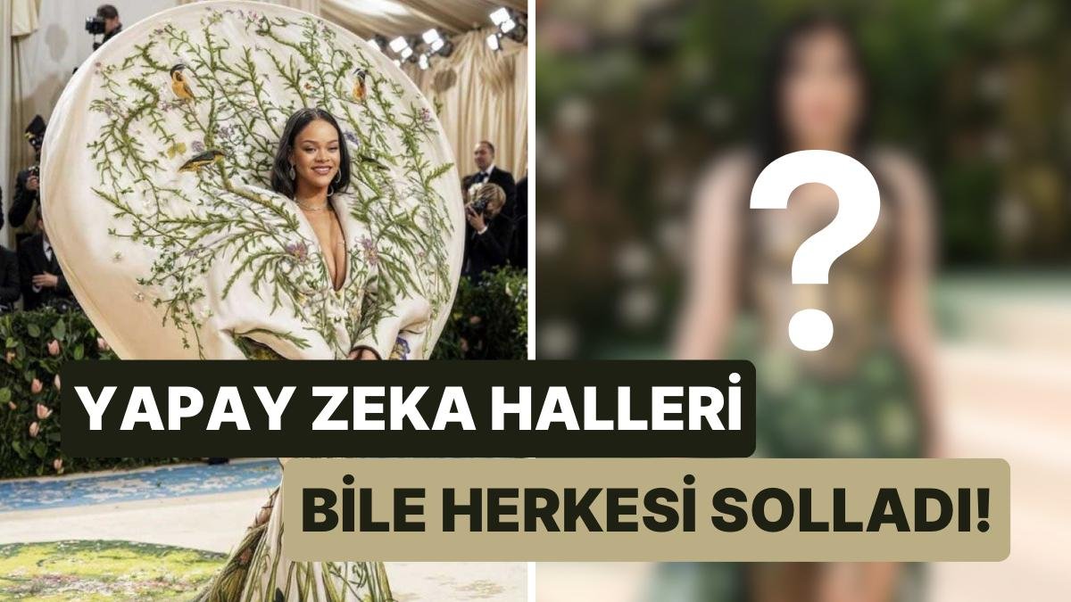 Met Gala’ya Katılamayan Katy Perry ve Rihanna’nın Yapay Zeka Halleri Gecedeki İsimlerden Daha Çok İlgi Gördü