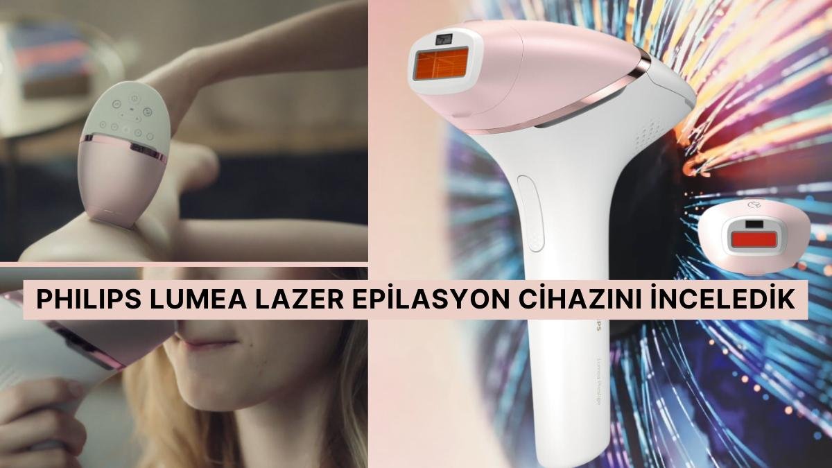 Philips Lumea Lazer Epilasyon IPL Tüy Alma Cihazı İşe Yarıyor mu? Sizin İçin İnceledik
