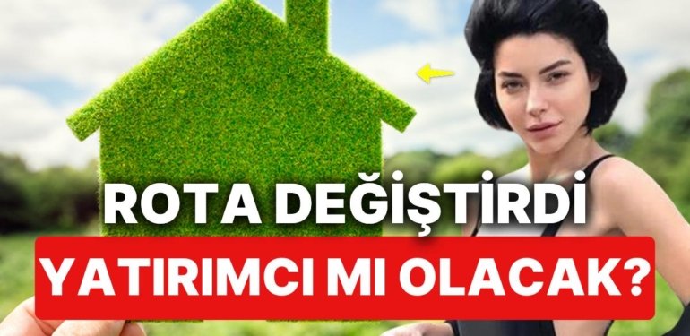 Merve Boluğur Yatırım Modunu Açtı: Fellik Fellik Arsa Arıyor!