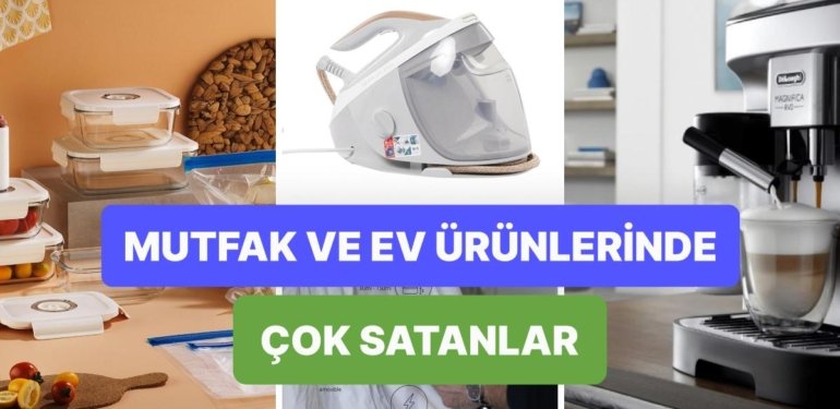 Çeyiz Listeni Tamamlamana Yardımcı Oluyoruz! İşte Mutfak ve Ev Ürünlerinde Çok Satanlar