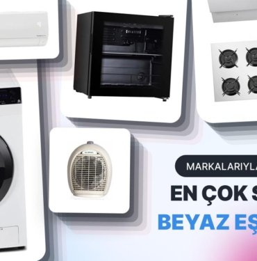 Son Dönemlerde En Çok Tercih Edilen Beyaz Eşyalar ve Markaları