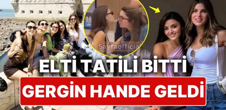 Müstakbel Eltisi Nazlı Sabancı’yla Tatilden Dönen Hande Erçel Yine Tüm Gerginliğiyle Muhabirlere Sert Çıktı