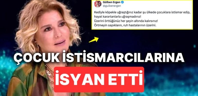 Gülben Ergen Çocuk İstismarı Konusunun Üstünün Örtüldüğünü Söyleyerek İsyan Etti