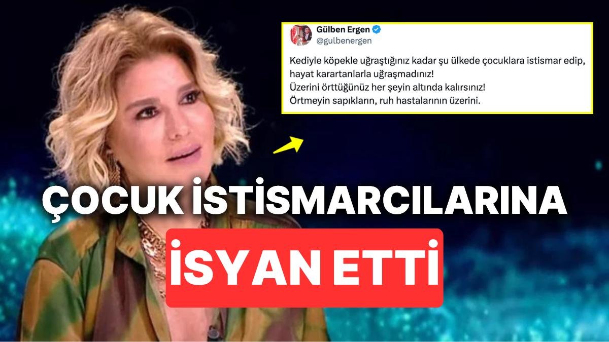 Gülben Ergen Çocuk İstismarı Konusunun Üstünün Örtüldüğünü Söyleyerek İsyan Etti