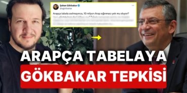 Özgür Özel’in Arapça Tabela Açıklamasına Şahan Gökbakar’dan “Haksızlık” Tepkisi