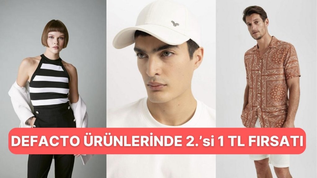 DeFacto Kaliteli ve Şık Tasarımlarıyla  Unutulmaz Bir Fırsat Sunuyor: “2. Ürün 1 TL” Kampanyası!