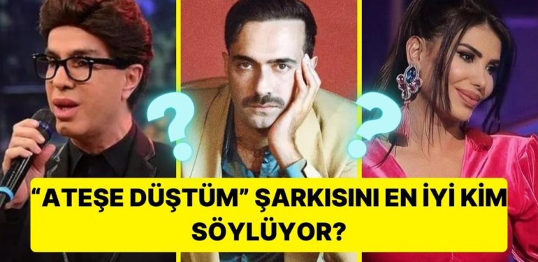 Son Karar Sizin! “Ateşe Düştüm”Şarkısını En İyi Kim Seslendirdi?