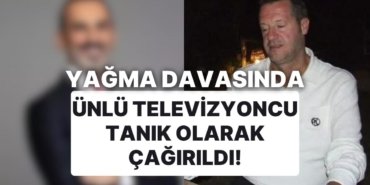 “Yağma” Davasında Can Tanrıyar “Şirketime Çökmek İstiyorlar” Dedi: Ünlü Televizyoncu Tanık Olarak Çağrıldı!