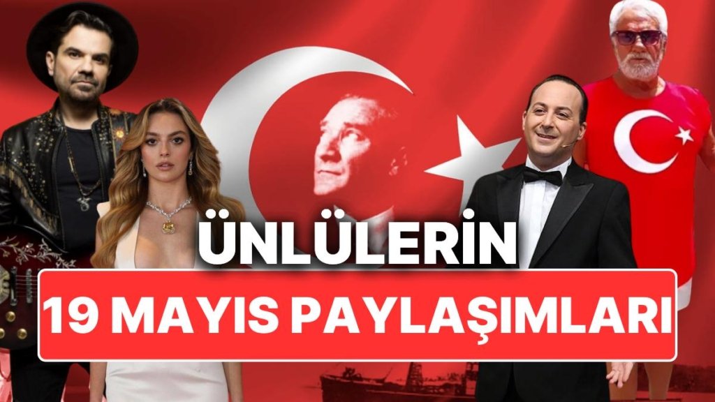 Ünlüler 19 Mayıs Atatürk’ü Anma, Gençlik ve Spor Bayramı’nı Büyük Bir Coşkuyla Kutladı!