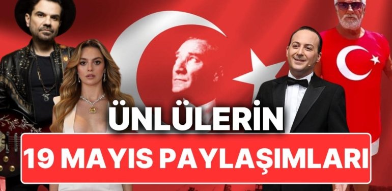 Ünlüler 19 Mayıs Atatürk’ü Anma, Gençlik ve Spor Bayramı’nı Büyük Bir Coşkuyla Kutladı!