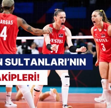 VNL’de Filenin Sultanları’nın Önemli Rakiplerini İnceliyoruz