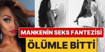 Seks Fantezisi Ölümle Bitti: Seks Sırasında Boğaz Sıkma Fantezisi Yüzünden İngiliz Manken Hayatını Kaybetti